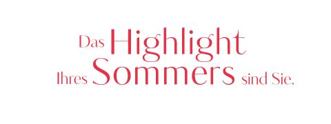 Text in Rot: „Das Highlight Ihres Sommers sind Sie.“ auf weißem Hintergrund.