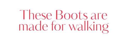 Der Text in roter Schrift auf weißem Hintergrund lautet: „Diese Stiefel sind zum Gehen gemacht.“.