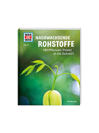TESSLOFF VERLAG | Buch - Was ist Was - Nachwachsende Rohstoffe - Mit Pflanzen-Power in die Zukunft